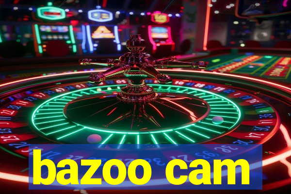 bazoo cam